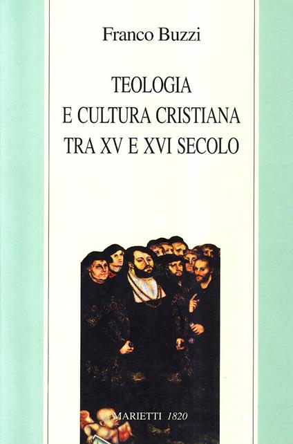 Teologia e cultura cristiana tra XV e XVI secolo - Franco Buzzi - copertina