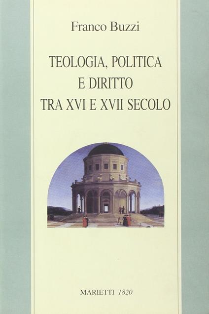 Teologia, politica e diritto tra XVI e XVII secolo - Franco Buzzi - copertina