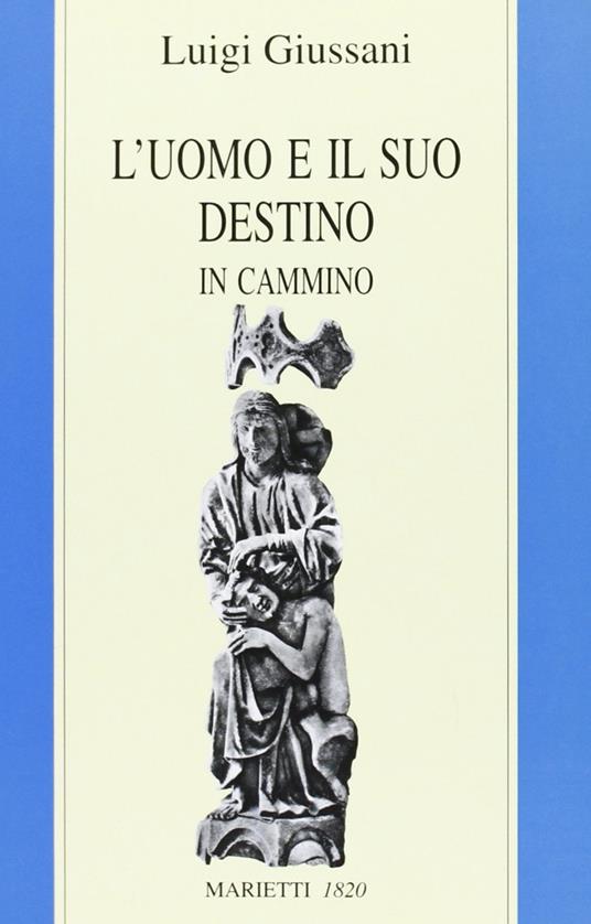 L'uomo e il suo destino. In cammino - Luigi Giussani - copertina