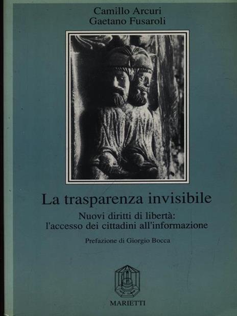 La trasparenza invisibile. Nuovi diritti di libertà: l'accesso dei cittadini all'informazione - Camillo Arcuri,Gaetano Fusaroli - 3