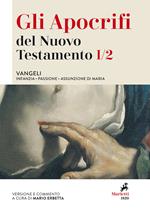 Gli apocrifi del Nuovo Testamento. Vol. 1\2: Vangeli. Infanzia, Passione, Assunzione di Maria.