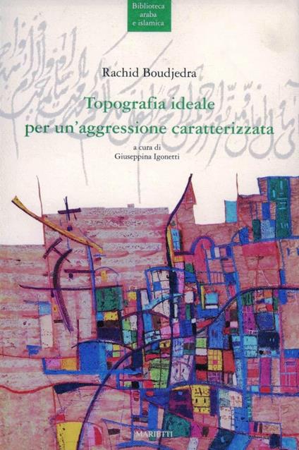 Topografia ideale per un'aggressione caratterizzata - Rachid Boudjedra - copertina