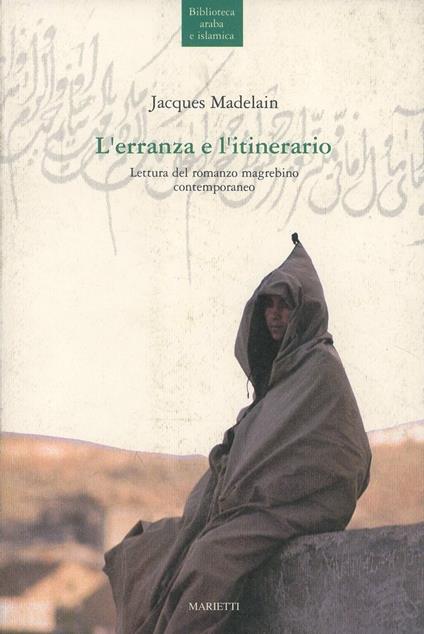 L'erranza e l'itinerario. Lettura del romanzo magrebino contemporaneo - Jacques Madelain - copertina