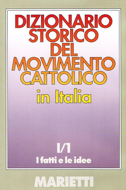 Dizionario storico del movimento cattolico in Italia. Vol. 1\1: fatti e le idee, I. - copertina