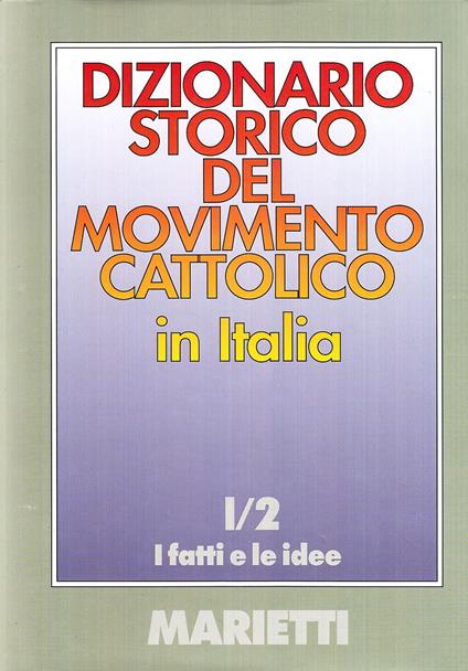 Dizionario storico del movimento cattolico in Italia. Vol. 1\2: fatti e le idee, I. - copertina
