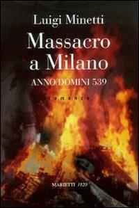 Massacro a Milano. A. D. 539 - Luigi Minetti - copertina