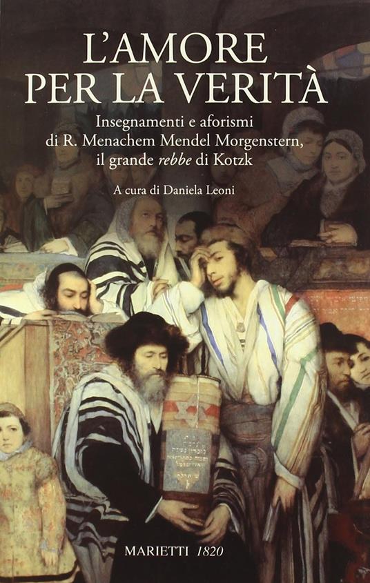 L'amore per la verità. Insegnamenti e aforismi di R. Menachem Mendel Morgenstern, il grande rebbe di Kotzk - Menachem Mendel Schneerson - copertina