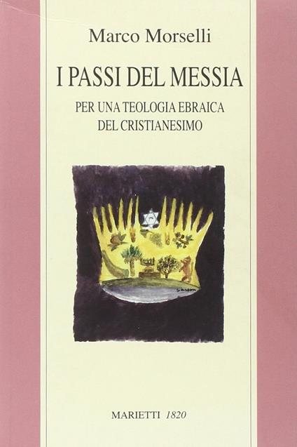 I passi del messia. Per una teologia ebraica del cristianesimo - Marco Cassuto Morselli - copertina