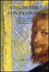 Conoscere con passione. Conversazioni con scrittori e scienziati - copertina