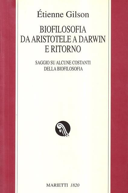 Biofilosofia da Aristotele a Darwin e ritorno. Saggi su alcune costanti della biofilosofia - Étienne Gilson - copertina