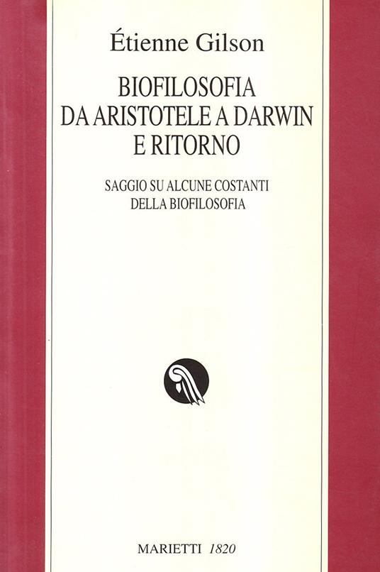 Biofilosofia da Aristotele a Darwin e ritorno. Saggi su alcune costanti della biofilosofia - Étienne Gilson - copertina