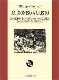 Da Dioniso a Cristo. Conoscenza e sacrificio nel mondo greco e nella civiltà occidentale. Ediz. ampliata - Giuseppe Fornari - copertina