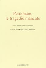 Perdonare, le tragedie mancate. Ediz. illustrata