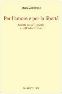 Per l'amore e per la libertà. Scritti sulla filosofia e sull'educazione - María Zambrano - copertina