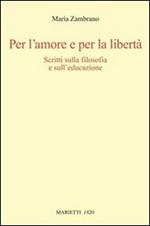 Per l'amore e per la libertà. Scritti sulla filosofia e sull'educazione