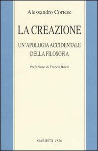 La creazione. Un'apologia accidentale della filosofia - Alessandro Cortese - copertina