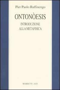 Ontonòesis. Introduzione alla metafisica per un amico pasticciere - Pier Paolo Ruffinengo - copertina