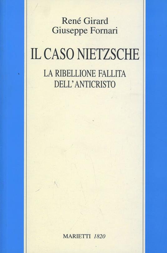 Il caso Nietzsche. La ribellione fallita dell'Anticristo - René Girard,Giuseppe Fornari - copertina