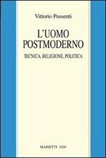 L' uomo postmoderno. Tecnica, religione, politica