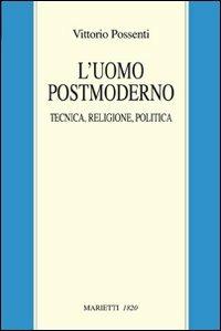 L' uomo postmoderno. Tecnica, religione, politica - Vittorio Possenti - copertina