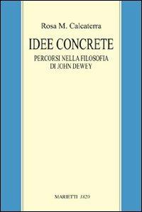 Idee concrete. Percorsi nella filosofia di John Dewey - Rosa M. Calcaterra - copertina