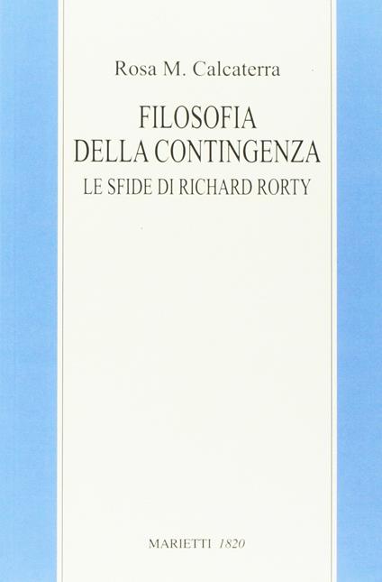Filosofia della contingenza. Le sfide di Richard Rorty - Rosa Maria Calcaterra - copertina