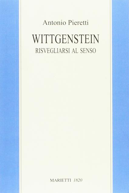 Wittgenstein. Risvegliarsi al senso - Antonio Pieretti - copertina