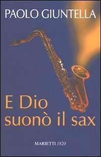 E Dio suonò il sax - Paolo Giuntella - copertina