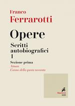 Opere. Scritti autobiografici. Vol. 1/1: Opere. Scritti autobiografici