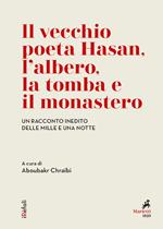 Il vecchio poeta Hasan, l'albero, la tomba e il monastero. Un racconto inedito delle Mille e una notte