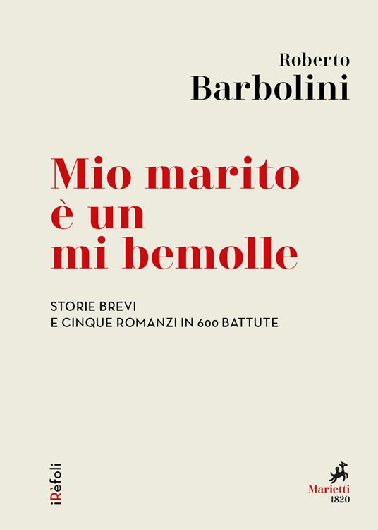Mio marito è un mi bemolle. Storie brevi e cinque romanzi in 600 battute - Roberto Barbolini - ebook