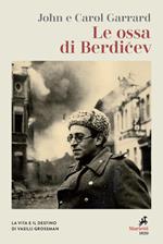 Le ossa di Berdicev. La vita e il destino di Vasilij Grossman
