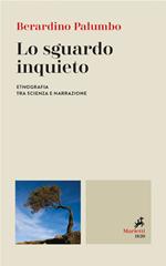 Lo sguardo inquieto. Etnografia tra scienza e narrazione