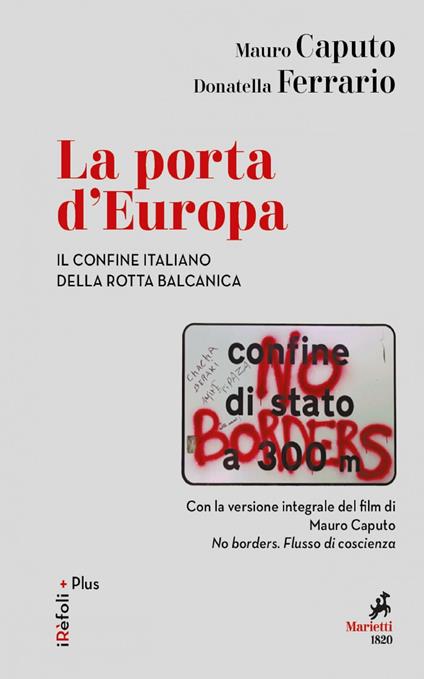 La porta d'Europa. Il confine italiano della rotta balcanica. Con la versione integrale del film di Mauro Caputo «No borders. Flusso di coscienza» - Mauro Caputo,Donatella Ferrario - ebook