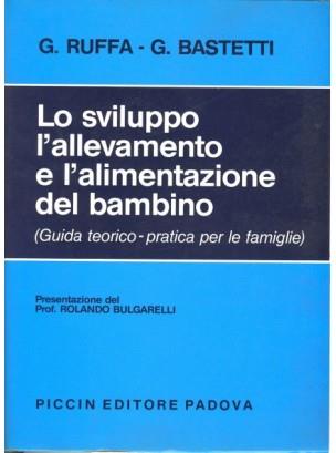 Lo sviluppo, l'allevamento e l'alimentazione del bambino. Guida teorico pratica per le famiglie - G. Ruffa,G. Bastetti - copertina