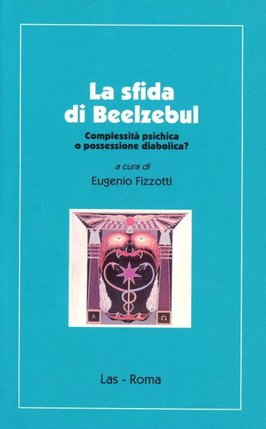 La sfida di Beelzebul. Complessità psichica o possessione diabolica? - Eugenio Fizzotti - copertina