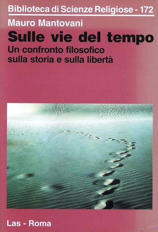 Sulle vie del tempo. Un confronto filosofico sulla storia e sulla libertà - Mauro Mantovani - copertina