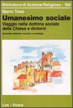 Umanesimo sociale. Viaggio nella dottrina sociale della Chiesa e dintorni