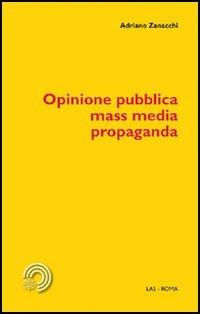 Opinione pubblica, mass media, propaganda - Adriano Zanacchi - copertina