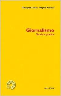 Giornalismo. Teoria e pratica - Giuseppe Costa,Angelo Paoluzzi - copertina