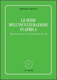 Le sfide dell'inculturazione in Africa. Riflessione alla luce del Sinodo speciale del 1994 - Méthode Gahungu - copertina