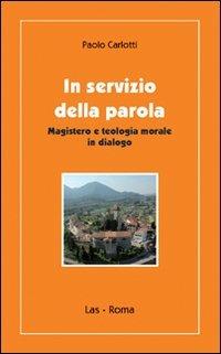 In servizio della parola. Magistero e teologia morale in dialogo - Paolo Carlotti - copertina
