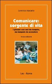 Comunicare. Sorgente di vita. I giovani non vasi da riempire, ma lampae da accendere - Lorenzo Macario - copertina