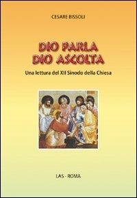 Dio parla Dio ascolta. Una lettura del XII sinodo della Chiesa - Cesare Bissoli - copertina