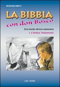 La Bibbia con Don Bosco. Una lectio divina salesiana. Vol. 1: L'Antico Testamento. - Morand Wirth - copertina