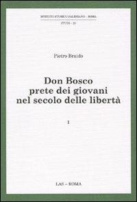 Don Bosco prete dei giovani nel secolo delle libertà. Vol. 1 - Pietro Braido - copertina