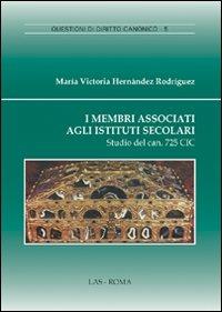 I membri associati agli istituti secolari. Studio del can. 725 CIC - M. Victoria Hernandez Rodriguez - copertina