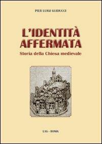 L' identità affermata. Storia della chiesa medievale - Pier Luigi Guiducci - copertina