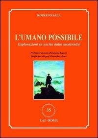 L' umano possibile. Esplorazioni in uscita dalla modernità - Rossano Sala - copertina