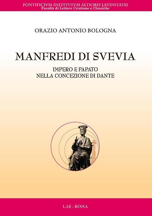 Manfredi di Svevia. Impero e papato nella concezione di Dante - Orazio Antonio Bologna - copertina